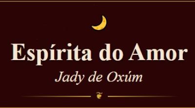 "Espírita do Amor - Jady de Oxúm"